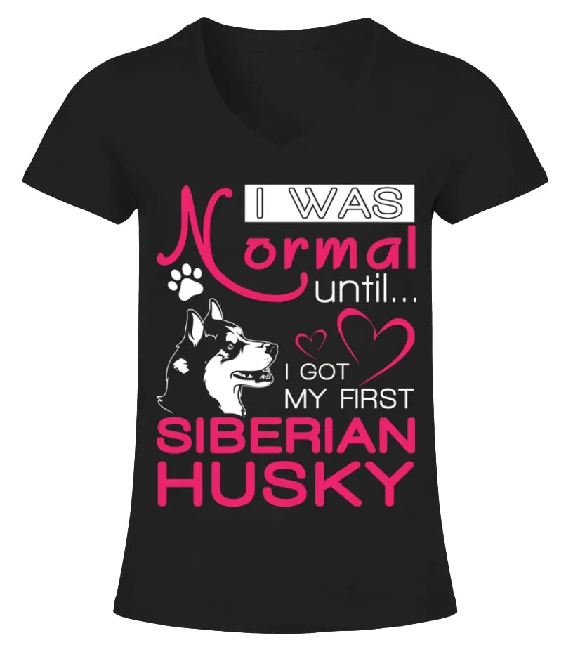 I was normal until I got my first Siberian Husky Camiseta cuello pico Mujer